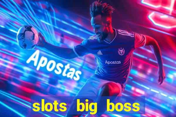 slots big boss paga mesmo